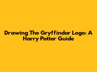 Drawing The Gryffindor Logo: A Harry Potter Guide