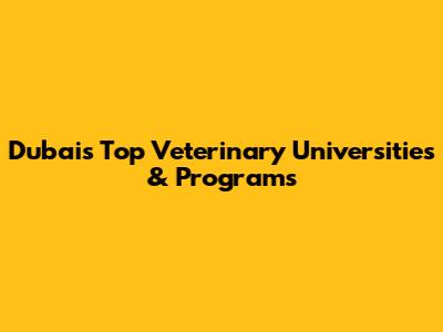 Dubai's Top Veterinary Universities & Programs
