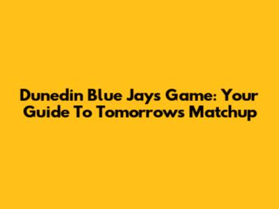 Dunedin Blue Jays Game: Your Guide To Tomorrow's Matchup