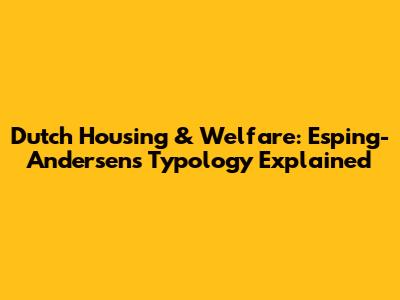 Dutch Housing & Welfare: Esping-Andersen's Typology Explained