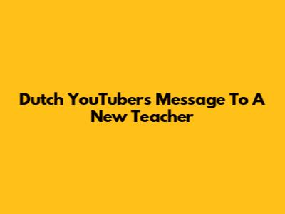 Dutch YouTuber's Message To A New Teacher