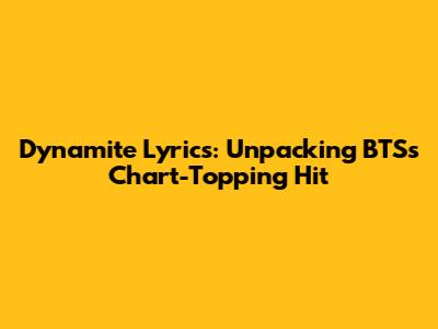 Dynamite Lyrics: Unpacking BTS's Chart-Topping Hit