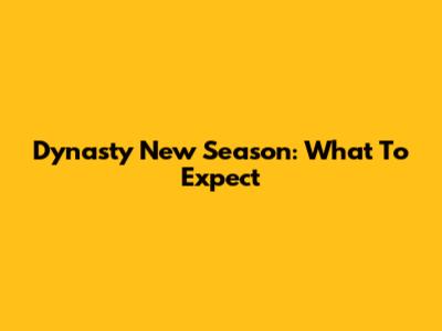 Dynasty New Season: What To Expect