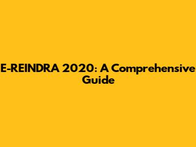 E-REINDRA 2020: A Comprehensive Guide