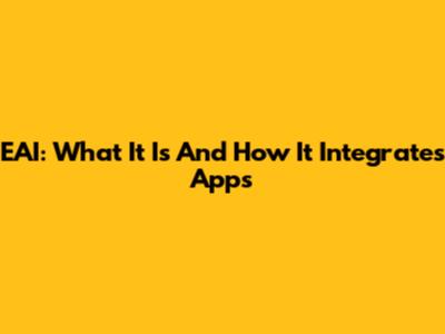 EAI: What It Is And How It Integrates Apps