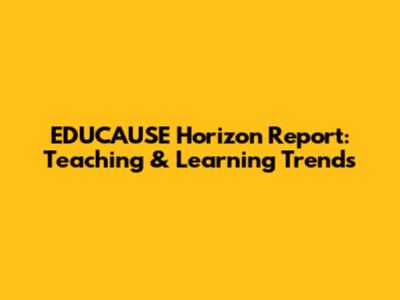 EDUCAUSE Horizon Report: Teaching & Learning Trends
