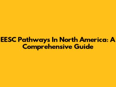 EESC Pathways In North America: A Comprehensive Guide