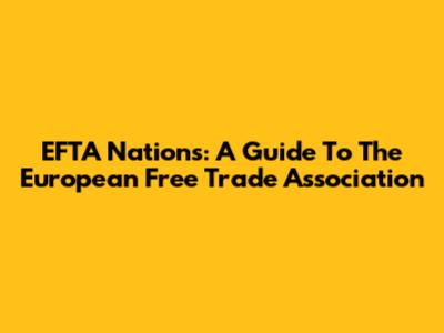 EFTA Nations: A Guide To The European Free Trade Association
