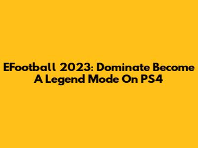 EFootball 2023: Dominate Become A Legend Mode On PS4