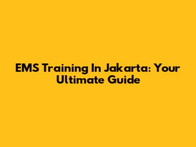 EMS Training In Jakarta: Your Ultimate Guide