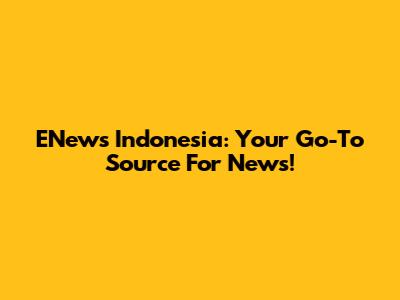 ENews Indonesia: Your Go-To Source For News!