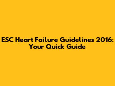 ESC Heart Failure Guidelines 2016: Your Quick Guide