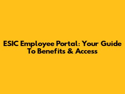 ESIC Employee Portal: Your Guide To Benefits & Access
