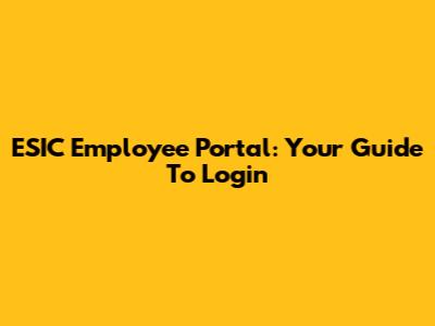 ESIC Employee Portal: Your Guide To Login