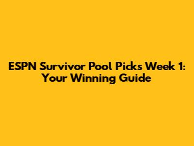 ESPN Survivor Pool Picks Week 1: Your Winning Guide