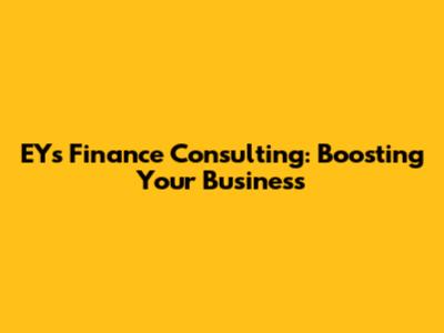 EY's Finance Consulting: Boosting Your Business