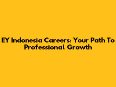 EY Indonesia Careers: Your Path To Professional Growth