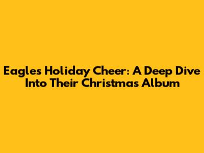 Eagles' Holiday Cheer: A Deep Dive Into Their Christmas Album