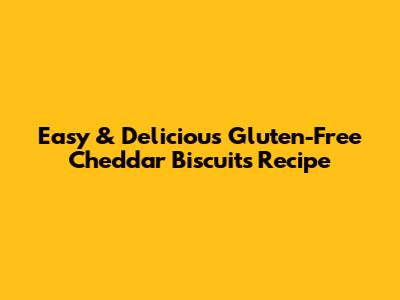 Easy & Delicious Gluten-Free Cheddar Biscuits Recipe