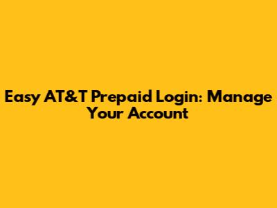 Easy AT&T Prepaid Login: Manage Your Account
