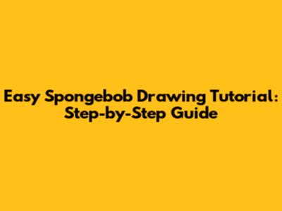 Easy Spongebob Drawing Tutorial: Step-by-Step Guide