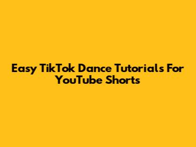 Easy TikTok Dance Tutorials For YouTube Shorts