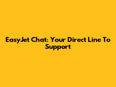 EasyJet Chat: Your Direct Line To Support