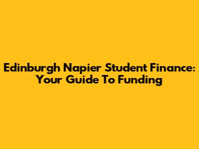 Edinburgh Napier Student Finance: Your Guide To Funding