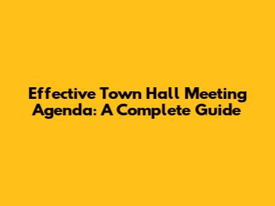 Effective Town Hall Meeting Agenda: A Complete Guide