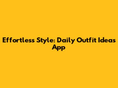 Effortless Style: Daily Outfit Ideas App