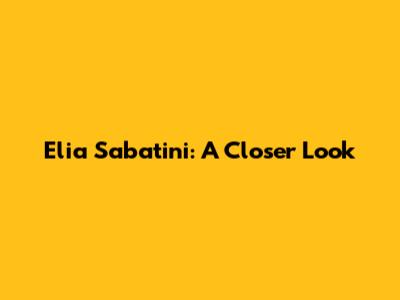 Elia Sabatini: A Closer Look