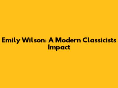 Emily Wilson: A Modern Classicist's Impact