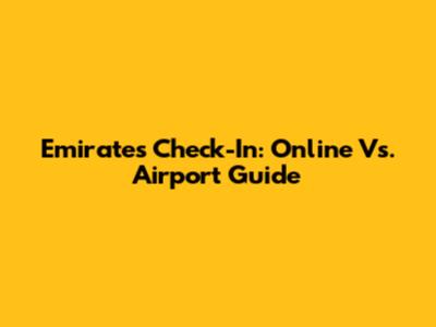 Emirates Check-In: Online Vs. Airport Guide