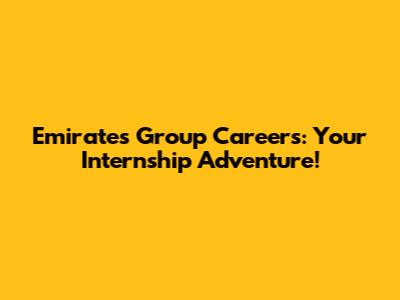 Emirates Group Careers: Your Internship Adventure!