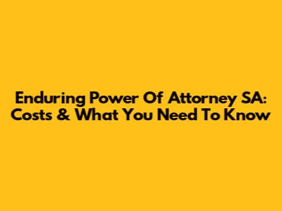 Enduring Power Of Attorney SA: Costs & What You Need To Know