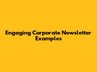 Engaging Corporate Newsletter Examples