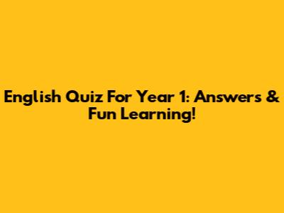 English Quiz For Year 1: Answers & Fun Learning!