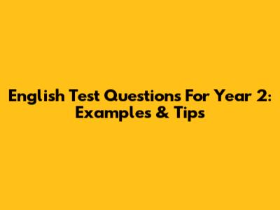English Test Questions For Year 2: Examples & Tips