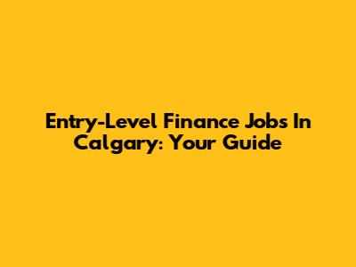 Entry-Level Finance Jobs In Calgary: Your Guide
