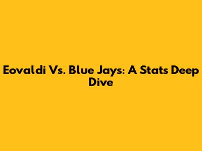 Eovaldi Vs. Blue Jays: A Stats Deep Dive
