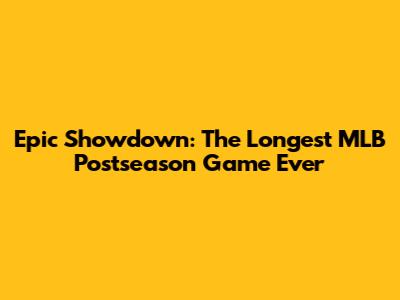 Epic Showdown: The Longest MLB Postseason Game Ever