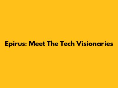 Epirus: Meet The Tech Visionaries