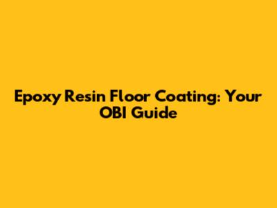 Epoxy Resin Floor Coating: Your OBI Guide