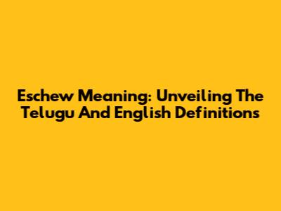 Eschew Meaning: Unveiling The Telugu And English Definitions