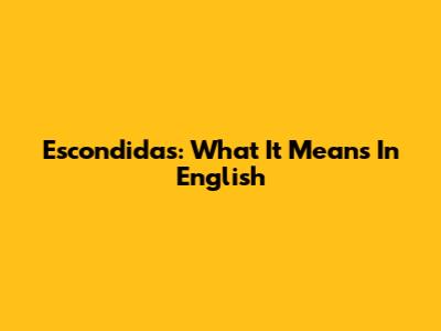 Escondidas: What It Means In English