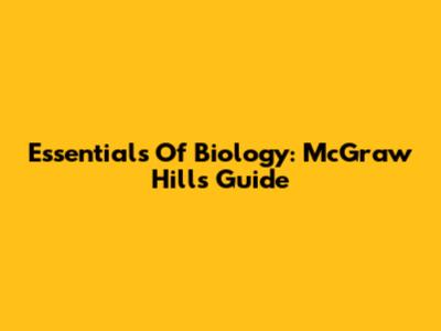 Essentials Of Biology: McGraw Hill's Guide