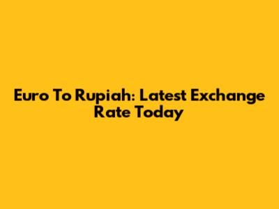 Euro To Rupiah: Latest Exchange Rate Today