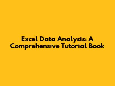 Excel Data Analysis: A Comprehensive Tutorial Book