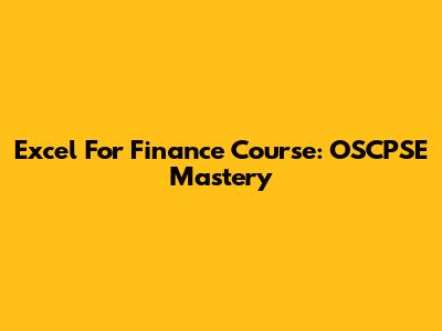 Excel For Finance Course: OSCPSE Mastery