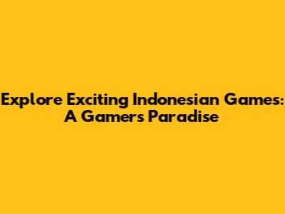Explore Exciting Indonesian Games: A Gamer's Paradise
